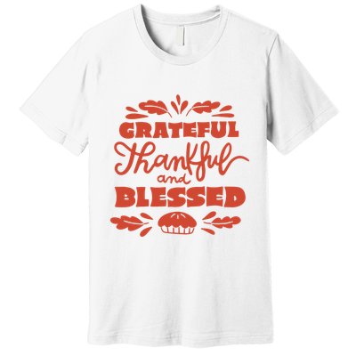 Grateful Thankful And Blessed Thanksgiving Premium T-Shirt