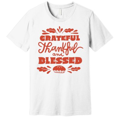 Grateful Thankful And Blessed Thanksgiving Premium T-Shirt