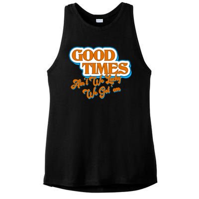 Good Times Ain't We Lucky We Got' Em Ladies PosiCharge Tri-Blend Wicking Tank