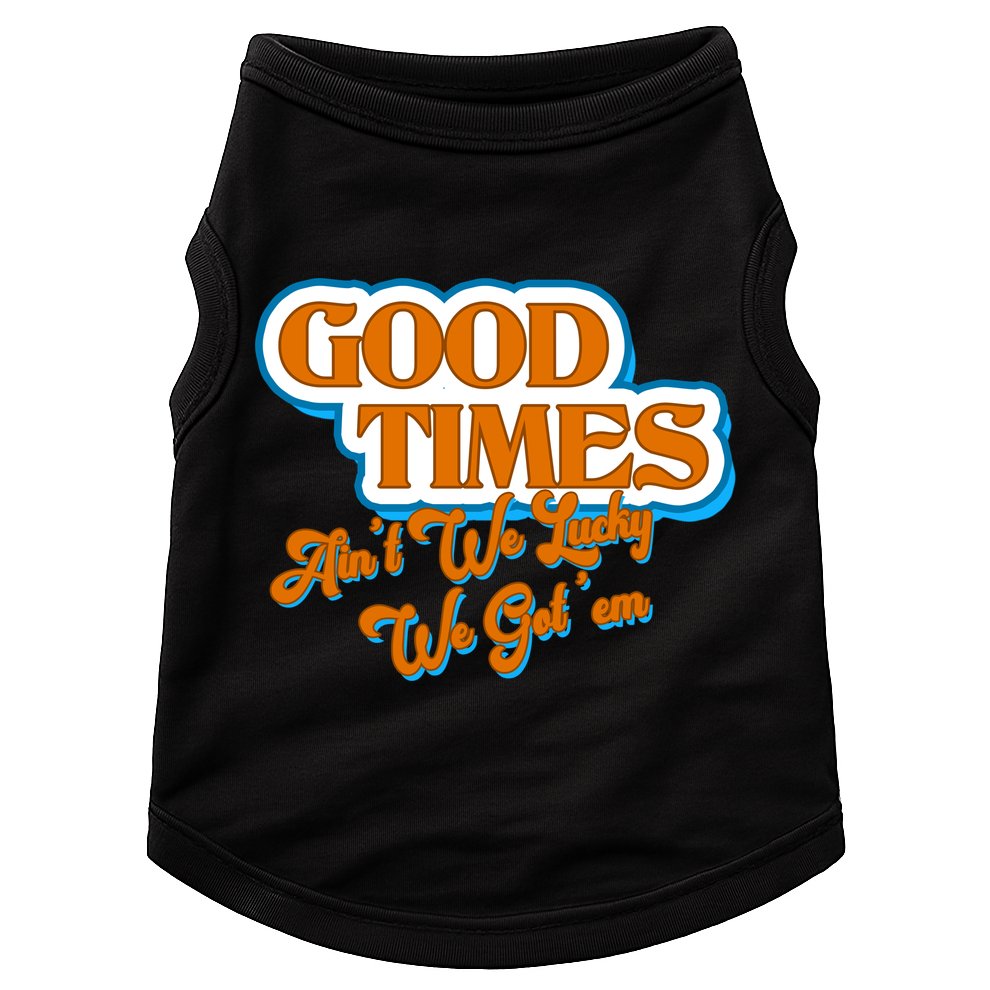 Good Times Ain't We Lucky We Got' Em Doggie Tank