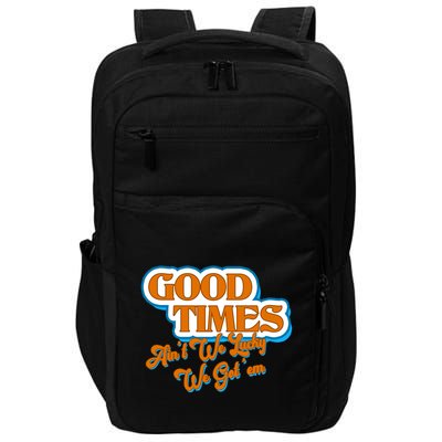 Good Times Ain't We Lucky We Got' Em Impact Tech Backpack