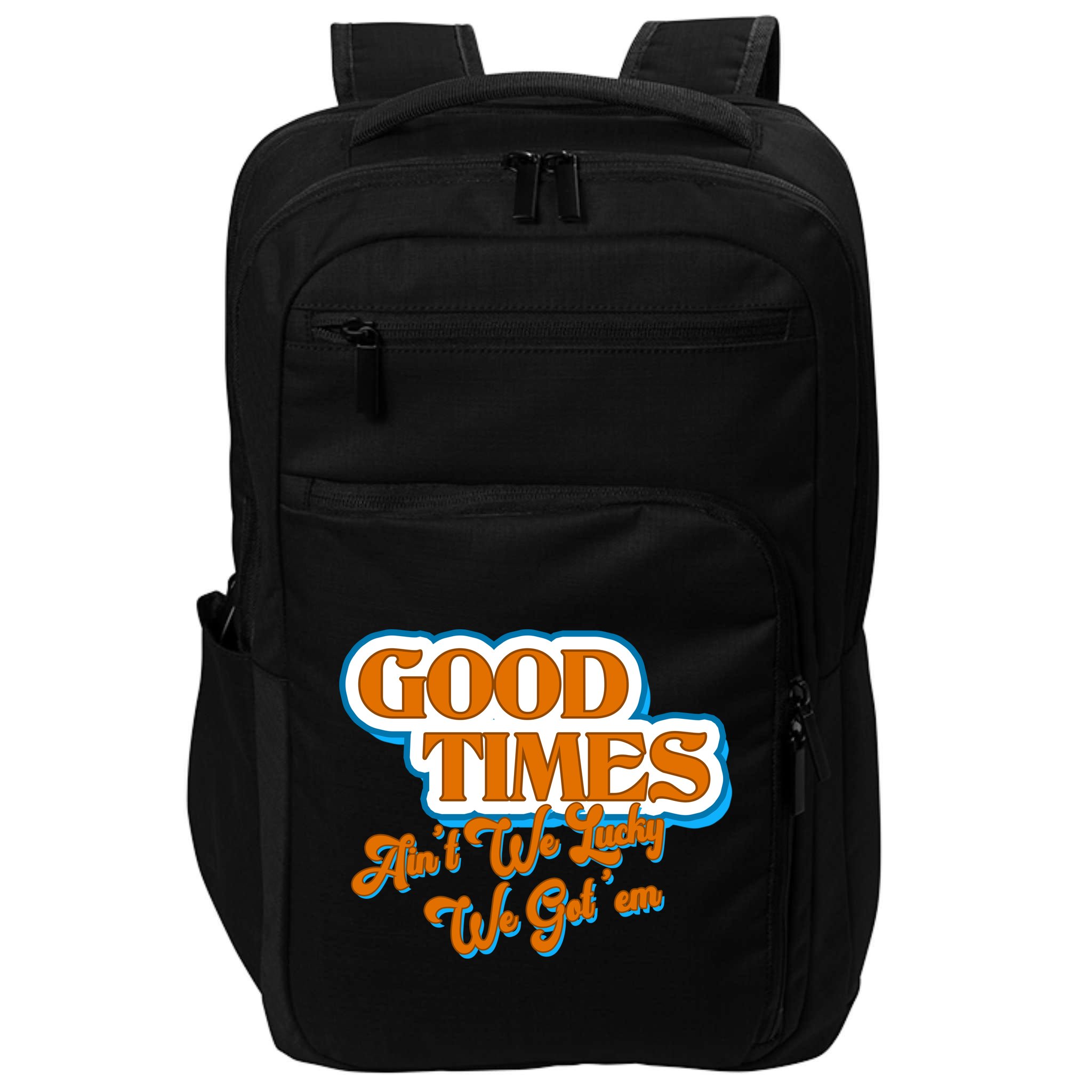 Good Times Ain't We Lucky We Got' Em Impact Tech Backpack