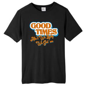 Good Times Ain't We Lucky We Got' Em Tall Fusion ChromaSoft Performance T-Shirt