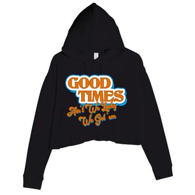 Good Times Ain't We Lucky We Got' Em Crop Fleece Hoodie