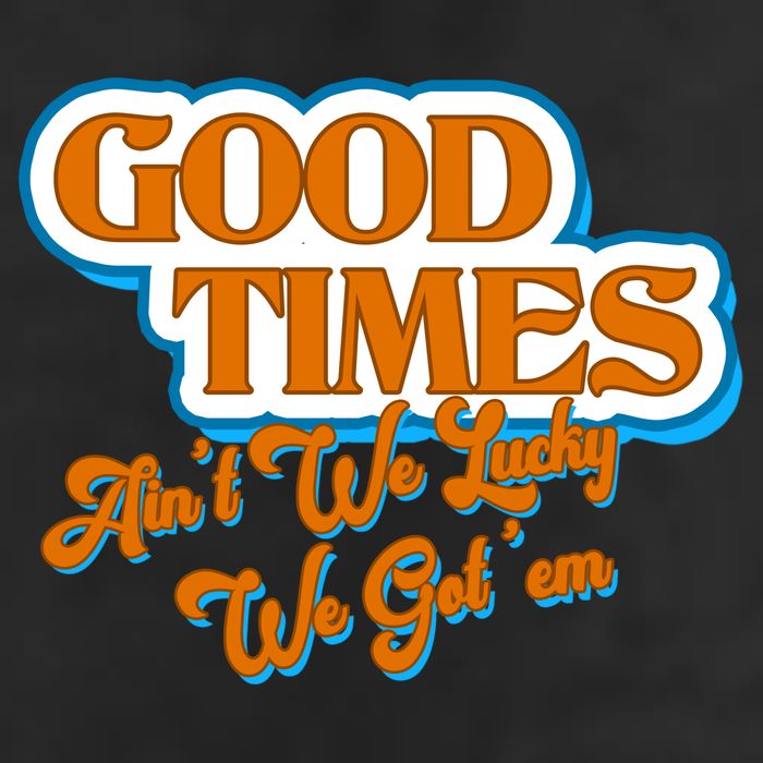 Good Times Ain't We Lucky We Got' Em Trucker Hat