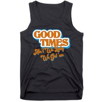 Good Times Ain't We Lucky We Got' Em Tank Top
