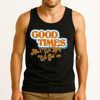 Good Times Ain't We Lucky We Got' Em Tank Top