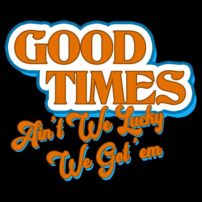 Good Times Ain't We Lucky We Got' Em Tank Top
