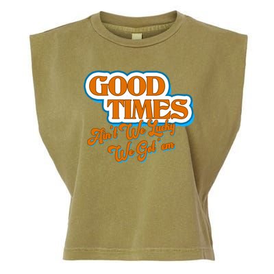 Good Times Ain't We Lucky We Got' Em Garment-Dyed Women's Muscle Tee