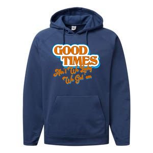 Good Times Ain't We Lucky We Got' Em Performance Fleece Hoodie