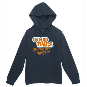 Good Times Ain't We Lucky We Got' Em Urban Pullover Hoodie