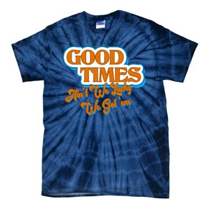 Good Times Ain't We Lucky We Got' Em Tie-Dye T-Shirt