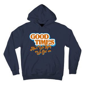 Good Times Ain't We Lucky We Got' Em Tall Hoodie