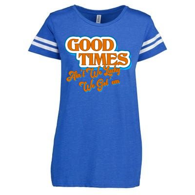 Good Times Ain't We Lucky We Got' Em Enza Ladies Jersey Football T-Shirt