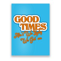 Good Times Ain't We Lucky We Got' Em Poster