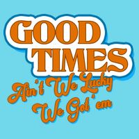 Good Times Ain't We Lucky We Got' Em Premium T-Shirt