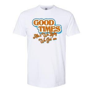 Good Times Ain't We Lucky We Got' Em Softstyle CVC T-Shirt