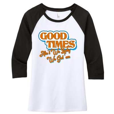 Good Times Ain't We Lucky We Got' Em Women's Tri-Blend 3/4-Sleeve Raglan Shirt