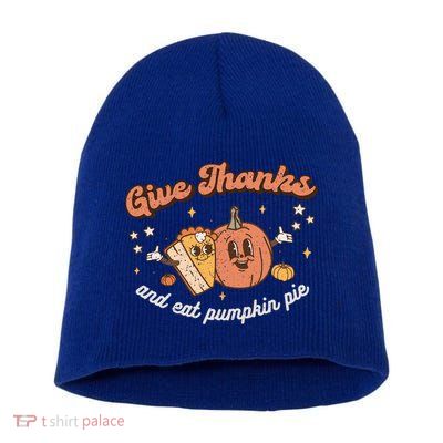 Give Thanks And Eat Pumpkin Pie Retro Thanksgiving Matching Gift Short Acrylic Beanie