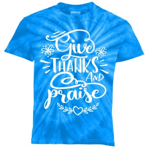 Give Thanks And Praise Thanksgiving Quote Gift Cool Gift Kids Tie-Dye T-Shirt