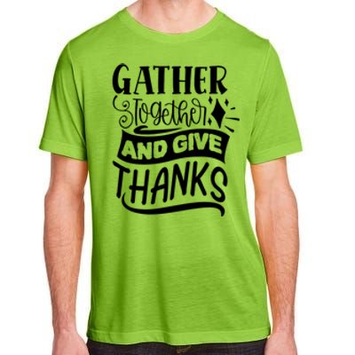 Gather Together And Give Thanks Happy Turkey Day Great Gift Adult ChromaSoft Performance T-Shirt