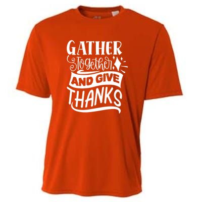 Gather Together And Give Thanks Happy Turkey Day Great Gift Cooling Performance Crew T-Shirt