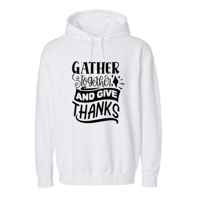 Gather Together And Give Thanks Happy Turkey Day Great Gift Garment-Dyed Fleece Hoodie