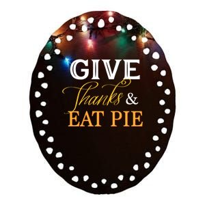 Give Thanks And Eat Pie Thanksgiving Holiday And Gift Ceramic Oval Ornament