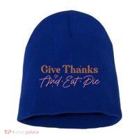 Give Thanks And Eat Pie Retro Thanksgiving Matching Outfit Gift Short Acrylic Beanie