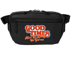 Good Times AinT We Lucky We GotEm Crossbody Pack