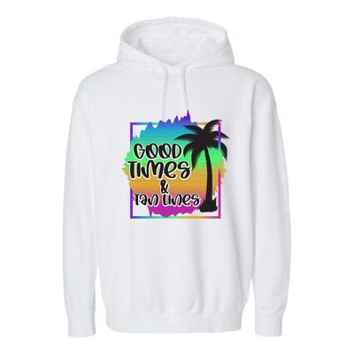 Good Times And Tan Lines Beach Paradise Gift Garment-Dyed Fleece Hoodie