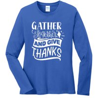 Gather Together And Give Thanks Happy Turkey Day Great Gift Ladies Long Sleeve Shirt