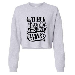 Gather Together And Give Thanks Happy Turkey Day Great Gift Cropped Pullover Crew