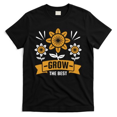 Grow The Best T-Shirt