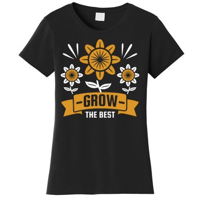 Grow The Best Women's T-Shirt