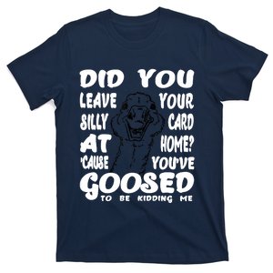 GOOSED To Be Kidding Me T-Shirt