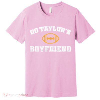 Go Taylor&39;S Boyfriend Premium T-Shirt