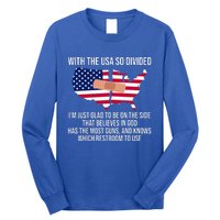 Glad To Be On The Side That Believes In God & Has Most Guns Long Sleeve Shirt