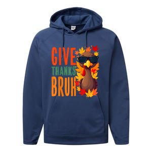 Give Thanks Bruh Funny Thanksgiving Turkey Thankful Bruh Performance Fleece Hoodie