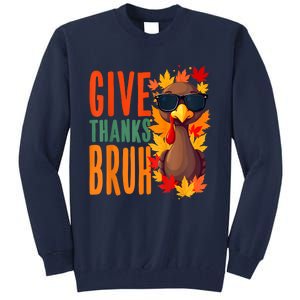 Give Thanks Bruh Funny Thanksgiving Turkey Thankful Bruh Tall Sweatshirt