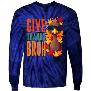 Give Thanks Bruh Funny Thanksgiving Turkey Thankful Bruh Tie-Dye Long Sleeve Shirt