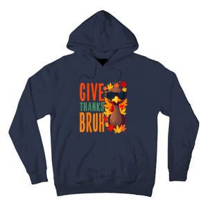 Give Thanks Bruh Funny Thanksgiving Turkey Thankful Bruh Tall Hoodie