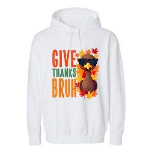 Give Thanks Bruh Funny Thanksgiving Turkey Thankful Bruh Garment-Dyed Fleece Hoodie