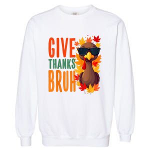 Give Thanks Bruh Funny Thanksgiving Turkey Thankful Bruh Garment-Dyed Sweatshirt