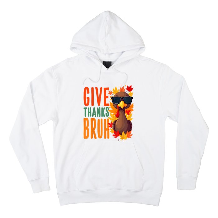 Give Thanks Bruh Funny Thanksgiving Turkey Thankful Bruh Hoodie