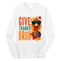 Give Thanks Bruh Funny Thanksgiving Turkey Thankful Bruh Long Sleeve Shirt