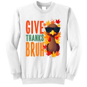 Give Thanks Bruh Funny Thanksgiving Turkey Thankful Bruh Sweatshirt