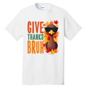 Give Thanks Bruh Funny Thanksgiving Turkey Thankful Bruh Tall T-Shirt