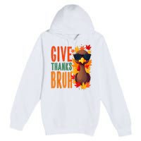 Give Thanks Bruh Funny Thanksgiving Turkey Thankful Bruh Premium Pullover Hoodie