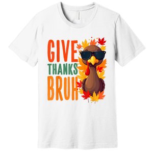 Give Thanks Bruh Funny Thanksgiving Turkey Thankful Bruh Premium T-Shirt